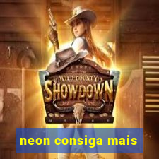 neon consiga mais